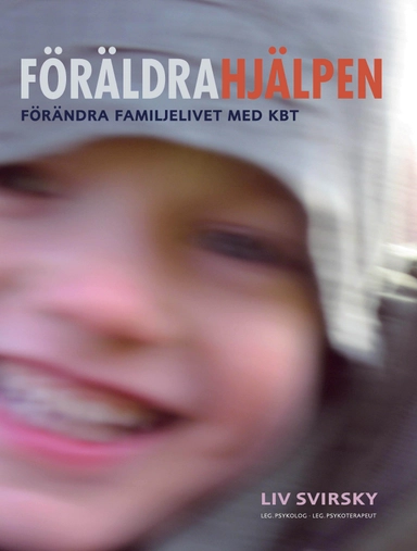 Föräldrahjälpen : förändra familjelivet med KBT; Liv Svirsky; 2012