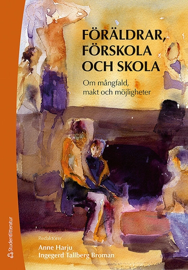 Föräldrar, förskola och skola - Om mångfald, makt och möjligheter; Anne Harju, Ingegerd Tallberg Broman, Annika Månsson, Ann-Christine Vallberg Roth, Anna Sarkadi, Pär Bokström, Jutta Balldin, Caroline Ljungberg, Mariann Enö, Ann-Marie Markström, Lotta Nyrén, Mats Olsson, Laid Bouakaz, Fanny Jonsdottir, Eva Nyberg, Anna Sandell; 2013