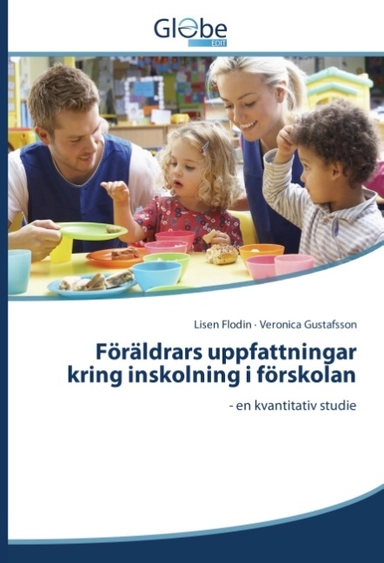 Föräldrars uppfattningar kring inskolning i förskolan : en kvantitativ studie; Lisen Flodin, Veronica Gustafsson; 2015