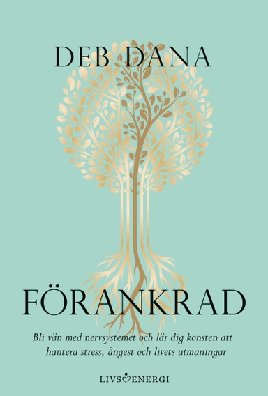 Förankrad : bli vän med nervsystemet och lär dig konsten att hantera stress, ångest och livets utmaningar; Deb Dana; 2024