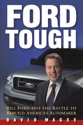 Ford Tough: Bill Ford and the Battle to Rebuild America's Automaker; David Magee; 2004