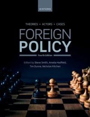 Foreign policy : theories, actors, cases; Steve Smith, Amelia Hadfield, Timothy Dunne, Nicolas Kitchen; 2024