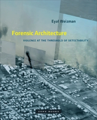 Forensic Architecture; Eyal Weizman; 2017