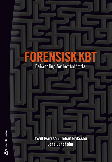 Forensisk KBT : behandling för brottsdömda; David Ivarsson, Johan Eriksson, Lena Lundholm; 2020