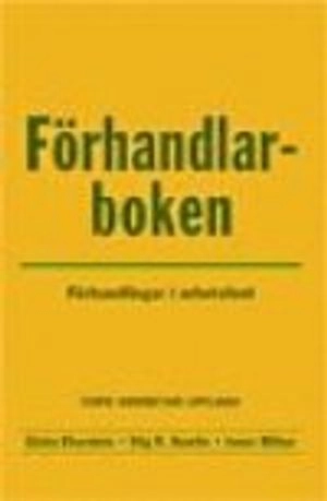 Förhandlarboken : förhandlingar i arbetslivet; Gösta Eberstein, Stig R Humlin, Jonas Milton; 2006