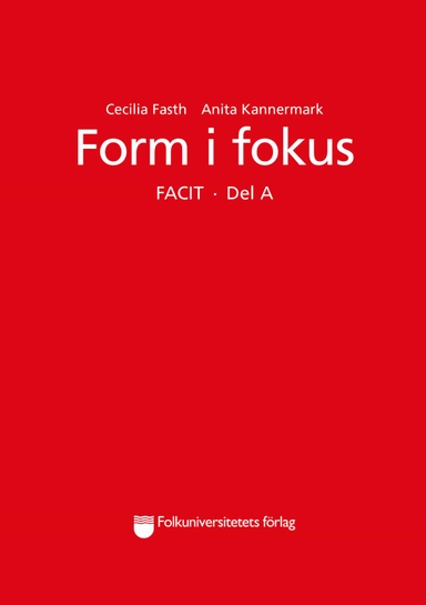 Form i fokus Facit. Del A; Cecilia Fasth, Anita Kannermark; 2016