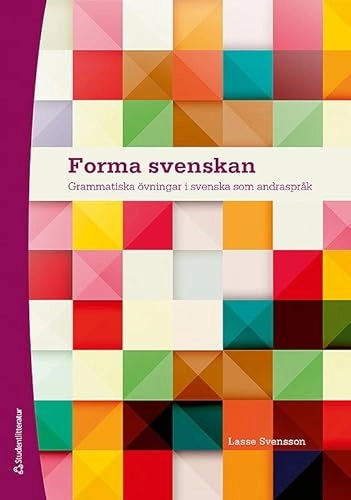 Forma svenskan - Grammatiska övningar i svenska som andraspråk; Lasse Svensson; 2016