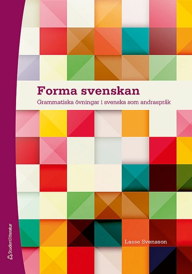 Forma svenskan - Grammatiska övningar i svenska som andraspråk; Lasse Svensson; 2024