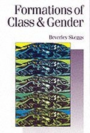 Formations of class and gender : becoming respectable; Beverley Skeggs; 1997