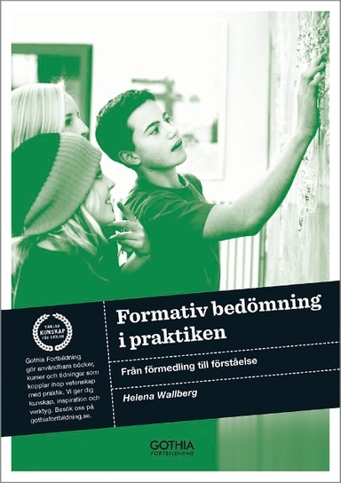 Formativ bedömning i praktiken : från förmedling till förståelse; Helena Wallberg; 2013