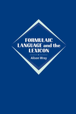 Formulaic language and the lexicon; Alison Wray; 2002