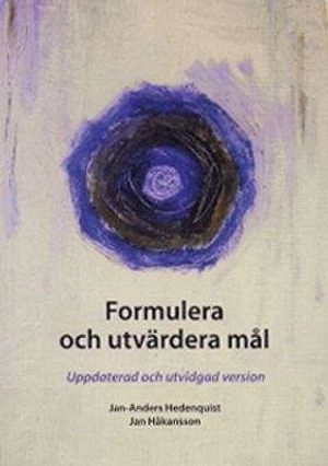 Formulera och utvärdera mål : uppdaterad och utvidgad version; Jan Håkansson, Jan Anders Hedenquist; 2008