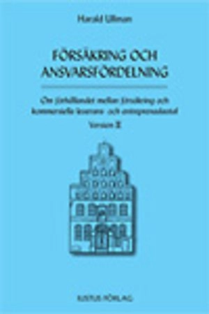 Försäkring och ansvarsfördelning : om förhållandet mellan försäkring och kommersiella leverans- och entreprenadavtal : version II; Harald Ullman; 2006