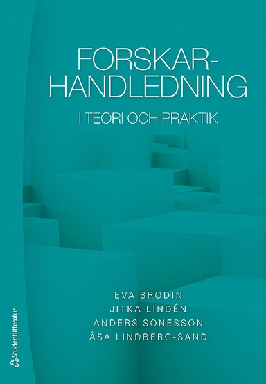 Forskarhandledning : i teori och praktik; Eva Brodin, Jitka Lindén, Anders Sonesson, Åsa Lindberg-Sand; 2016