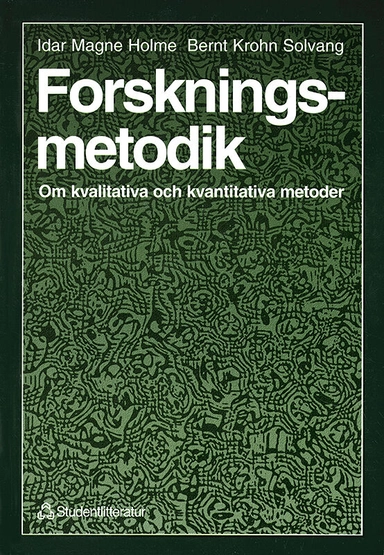 Forskningsmetodik - Om kvalitativa och kvantitativa metoder; Idar Magne Holme, Bernt Krohn Solvang; 1997