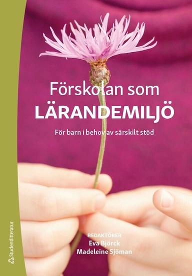 Förskolan som lärandemiljö : för barn i behov av särskilt stöd; Eva Björck, Git Blomberg, Eric Dearing, Dale C. Farran, Mats Granlund, Berit M. Gustafsson, Robert Lecusay, Johanna Lundqvist, Madeleine Sjöman, Donna S. Wittmer; 2023