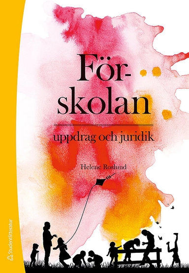 Förskolan - uppdrag och juridik; Helene Roslund; 2019