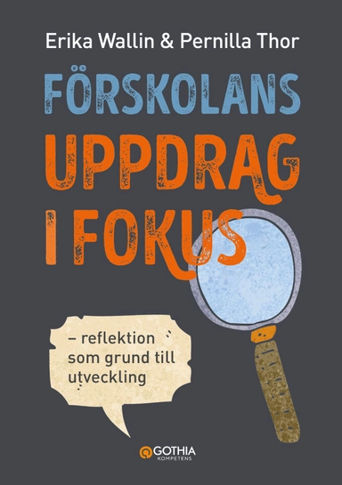 Förskolans uppdrag i fokus : reflektion som grund till utveckling; Erika Wallin, Pernilla Thor; 2024