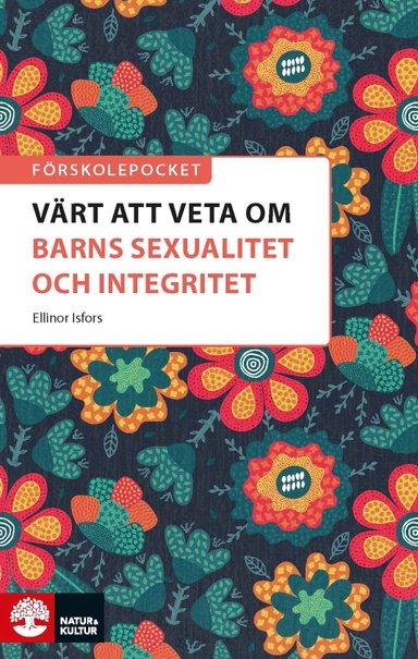 Förskolepocket Värt att veta om barns sexualitet och integritet?; Ellinor Isfors; 2021