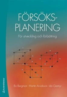 Försöksplanering : för utveckling och förbättring; Bo Bergman, Martin Arvidsson, Ida Gremyr; 2017