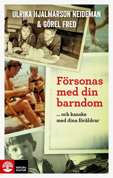 Försonas med din barndom : - och kanske med dina föräldrar; Ulrika Hjalmarson Neideman, Görel Fred; 2014