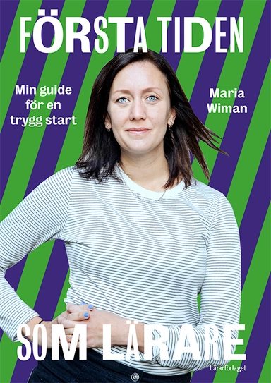 Första tiden som lärare : min guide för en trygg start; Maria Wiman; 2021