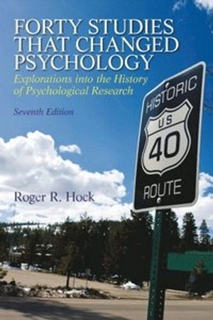 Forty studies that changed psychology : explorations into the history of psychological research; Roger R. Hock; 2013