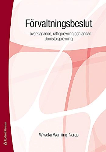 Förvaltningsbeslut - - överklagande, rättsprövning och annan domstolsprövning; Wiweka Warnling Conradson; 2011