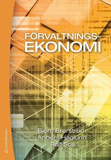 Förvaltningsekonomi : en bok med fokus på organisation, styrning och redovisning i kommuner och landsting; Björn Brorström, Anders Haglund, Rolf Solli, Stellan Malmer; 2014