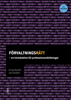 Förvaltningsrätt : en introduktion för professionsutbildningar; Annika Staaf, Lars Zanderin; 2019