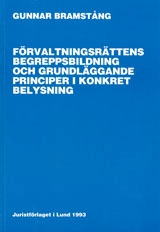 Förvaltningsrättens begreppsbildning och grundläggande principer i konkret belysning; Gunnar Bramstång; 1993