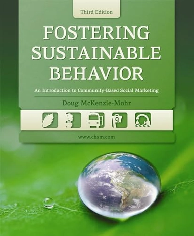 Fostering sustainable behavior : an introduction to community-based social marketing; Doug McKenzie-Mohr; 2011