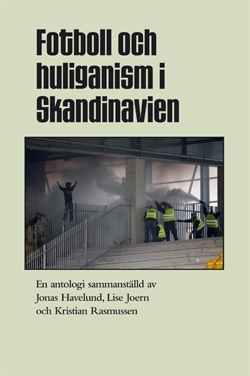 Fotboll och huliganism i Skandinavien; Jonas Havelund, Lise Joern, Kristian Rasmussen, Torbjörn Andersson, Tore Brännberg, Arve Hjelseth, Anders Green, Tom Carstensen; 2010