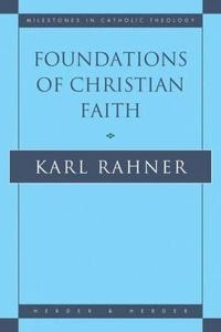 Foundations of Christian Faith : an introduction to the idea of Christianity; Karl Rahner; 1994