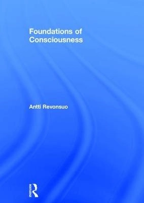 Foundations of consciousness; Antti Revonsuo; 2018