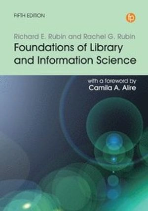 Foundations of library and information science; Richard E. Rubin; 2020