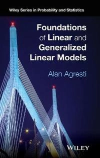 Foundations of Linear and Generalized Linear Models; Alan Agresti; 2015