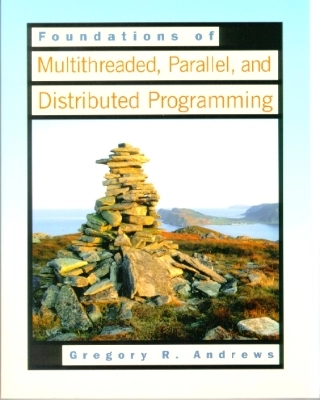 Foundations of Multithreaded, Parallel, and Distributed Programming; Gregory R Andrews; 2000