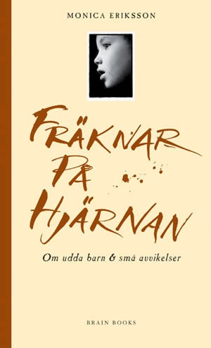 Fräknar på hjärnan : Om udda barn & små avvikelser; Monica Eriksson; 2003