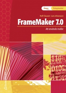 FrameMaker 7.0 - - Att använda mallar; Rolf Clausen, Lars Johansson; 2003