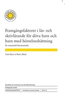 Framgångsfaktorer i läs- och skrivlärande för döva barn och barn med hörselnedsättning; Carin Roos, Karin Allard; 2016