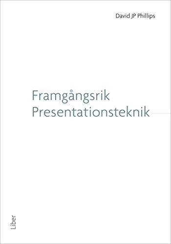 Framgångsrik presentationsteknik; David JP Phillips; 2008