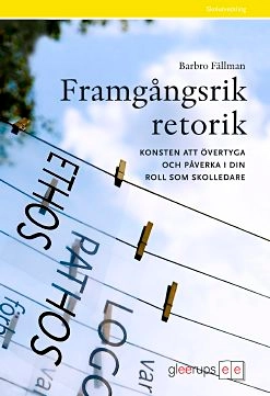 Framgångsrik retorik för skolledare; Barbro Fällman; 2008