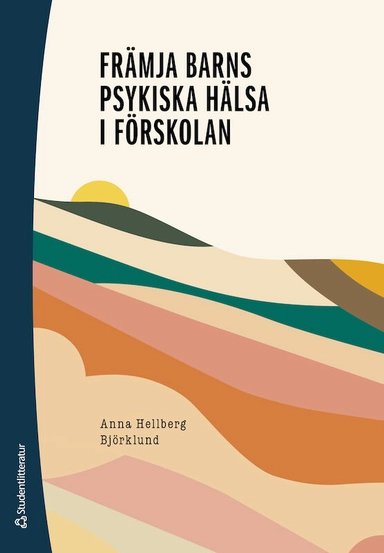 Främja barns psykiska hälsa i förskolan; Anna Hellberg Björklund; 2023