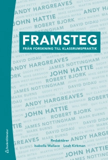 Framsteg : från forskning till klassrumspraktik; Isabella Wallace, Leah Kirkman, Robert Bjork, Mark Burns, Guy Claxton, David Didau, Claire Gadsby, Mike Gershon, Andy Hargreaves, John Hattie, Pam Hook, Sir John Jones, Sugata Mitra, James Nottingham, Will Ord, Geoff Petty, Martin Robinson, Mick Waters, John West-Burnham; 2018