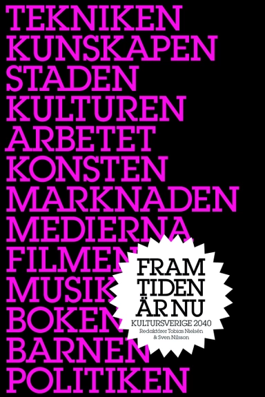 Framtiden är nu : Kultursverige 2040; Sven-Eric Liedman, Rasmus Fleischer, Evelina Wahlqvist, Jan Åman, Daniel Johansson, Nicklas Lundblad, Emma Stenström, Lars Åberg, Bo Rothstein, Vanja Hermele, Lars Melin, Rudolf Antoni, Anders Rydell, Hynek Pallas, Owe Ronström, Ann Steiner, Annina Rabe, Bo Nilsson; 2010