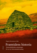 Framtidens historia - Ämnesdidaktiska utmaningar för en ny historieundervisning; Magnus Hermansson Adler; 2009