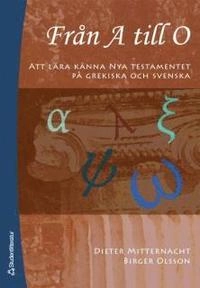 Från A till O : att lära känna Nya testamentet på grekiska och svenska; Dieter Mitternacht, Birger Olsson; 2006