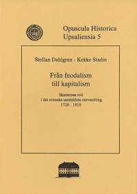 Från feodalism till kapitalism : skatternas roll i det svenska samhällets omvandling 1720-1910; Stellan Dahlgren, Kekke Stadin; 1990