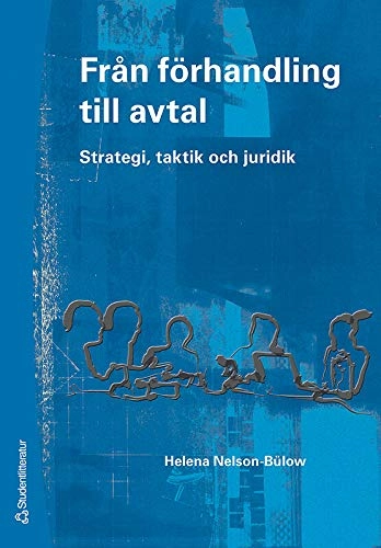 Från förhandling till avtal : strategi, taktik och juridik; Helena Nelson-Bülow; 2007